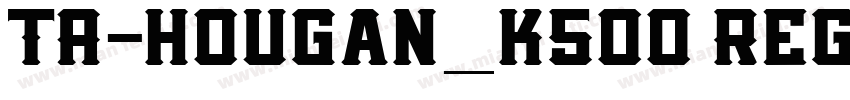 TA-hougan_k500 Regul字体转换